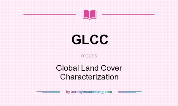 What does GLCC mean? It stands for Global Land Cover Characterization
