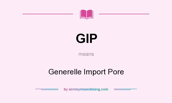 What does GIP mean? It stands for Generelle Import Pore
