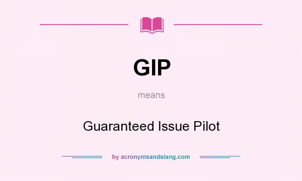 What does GIP mean? It stands for Guaranteed Issue Pilot