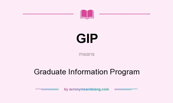 What does GIP mean? It stands for Graduate Information Program
