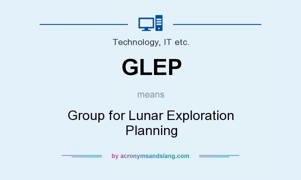 What does GLEP mean? It stands for Group for Lunar Exploration Planning