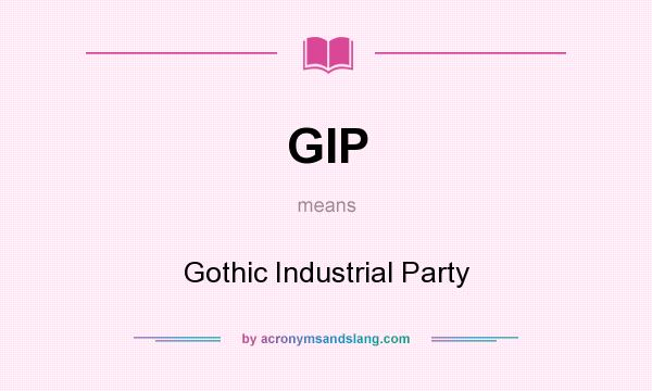 What does GIP mean? It stands for Gothic Industrial Party