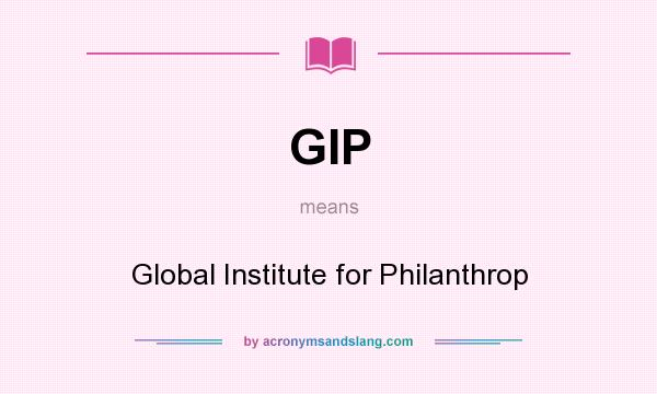 What does GIP mean? It stands for Global Institute for Philanthrop