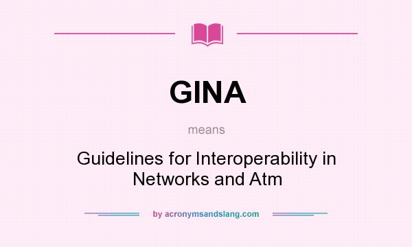What does GINA mean? It stands for Guidelines for Interoperability in Networks and Atm