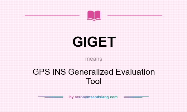 What does GIGET mean? It stands for GPS INS Generalized Evaluation Tool