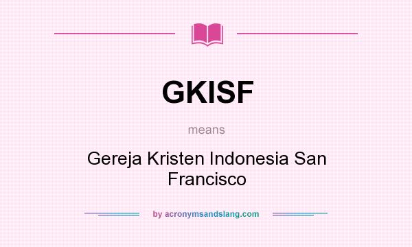 What does GKISF mean? It stands for Gereja Kristen Indonesia San Francisco