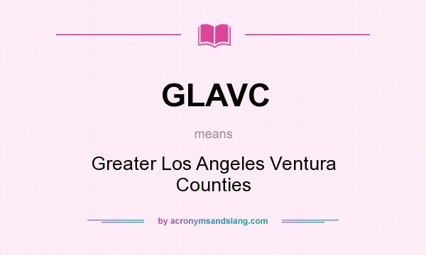 What does GLAVC mean? It stands for Greater Los Angeles Ventura Counties