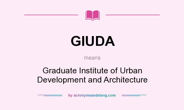 What does GIUDA mean? It stands for Graduate Institute of Urban Development and Architecture