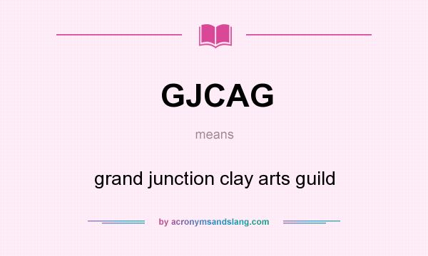 What does GJCAG mean? It stands for grand junction clay arts guild