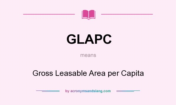 What does GLAPC mean? It stands for Gross Leasable Area per Capita