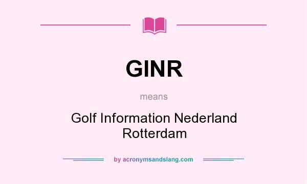 What does GINR mean? It stands for Golf Information Nederland Rotterdam