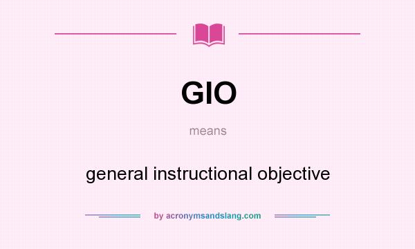 What does GIO mean? It stands for general instructional objective
