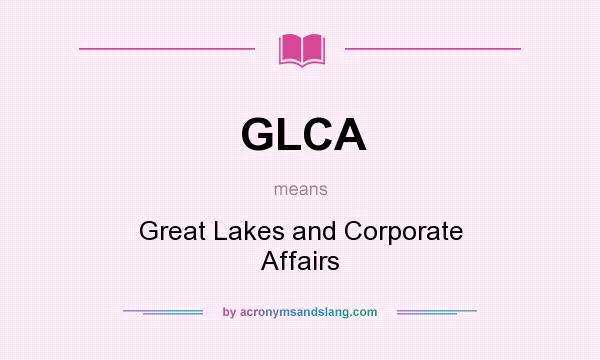 What does GLCA mean? It stands for Great Lakes and Corporate Affairs