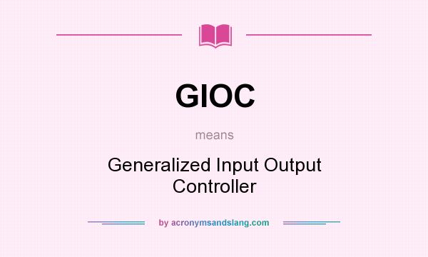 What does GIOC mean? It stands for Generalized Input Output Controller