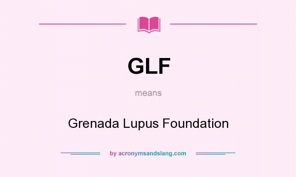 What does GLF mean? It stands for Grenada Lupus Foundation
