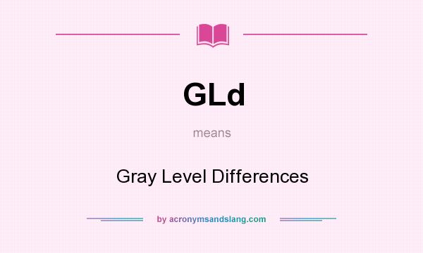 What does GLd mean? It stands for Gray Level Differences
