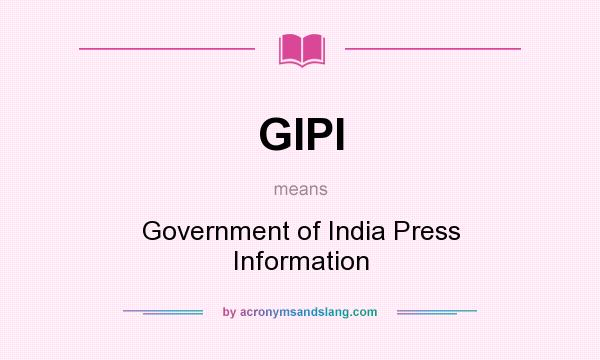 What does GIPI mean? It stands for Government of India Press Information
