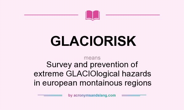 What does GLACIORISK mean? It stands for Survey and prevention of extreme GLACIOlogical hazards in european montainous regions