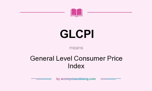 What does GLCPI mean? It stands for General Level Consumer Price Index