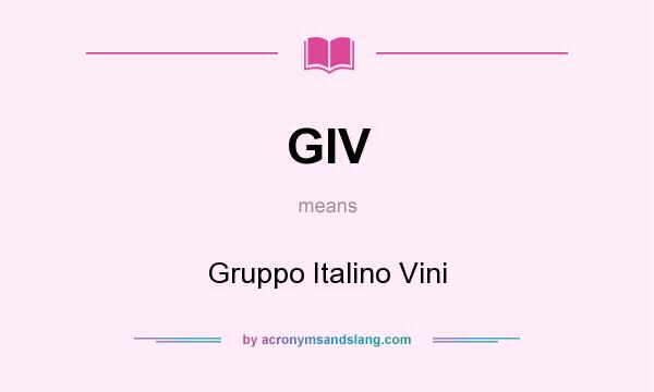What does GIV mean? It stands for Gruppo Italino Vini