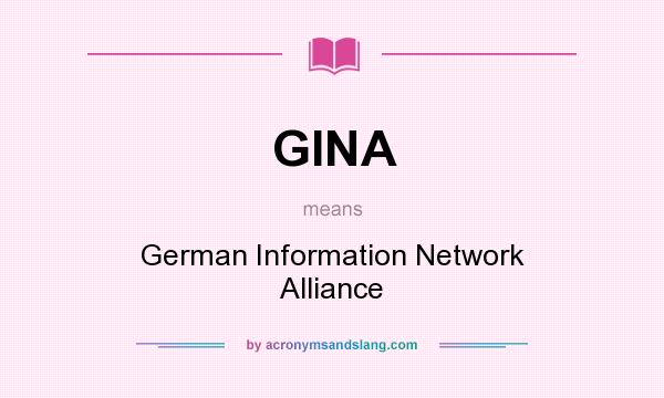 What does GINA mean? It stands for German Information Network Alliance