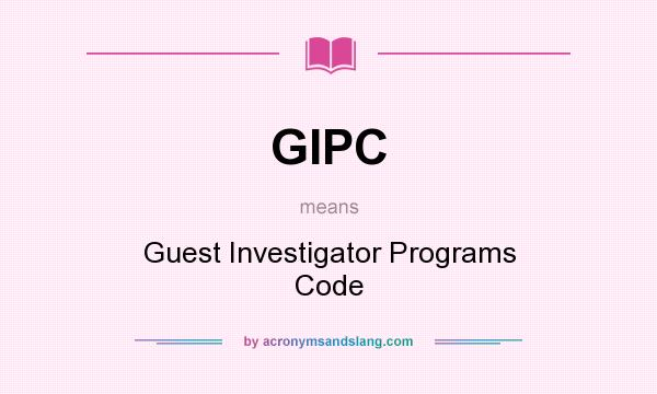 What does GIPC mean? It stands for Guest Investigator Programs Code