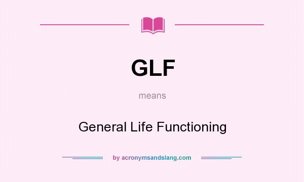 What does GLF mean? It stands for General Life Functioning