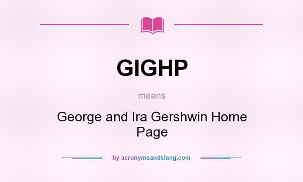 What does GIGHP mean? It stands for George and Ira Gershwin Home Page