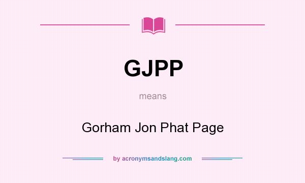 What does GJPP mean? It stands for Gorham Jon Phat Page
