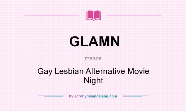 What does GLAMN mean? It stands for Gay Lesbian Alternative Movie Night