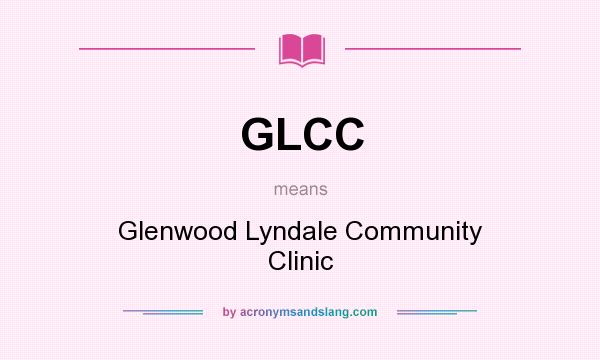 What does GLCC mean? It stands for Glenwood Lyndale Community Clinic