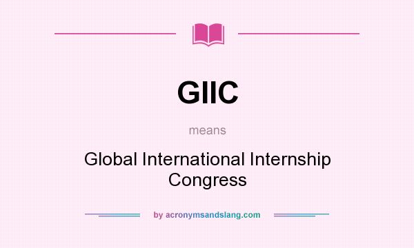 What does GIIC mean? It stands for Global International Internship Congress