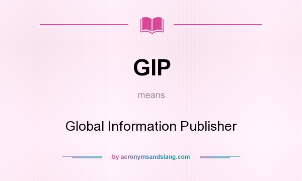What does GIP mean? It stands for Global Information Publisher