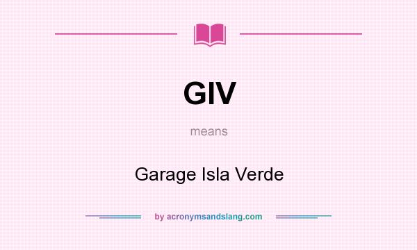 What does GIV mean? It stands for Garage Isla Verde