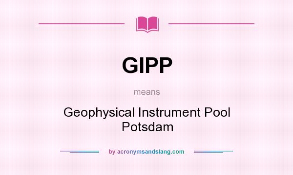 What does GIPP mean? It stands for Geophysical Instrument Pool Potsdam
