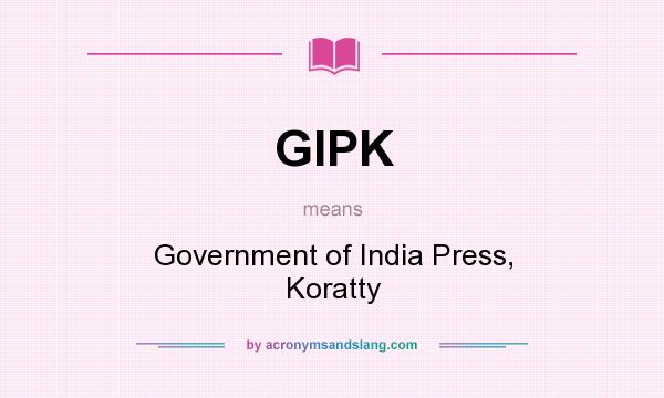 What does GIPK mean? It stands for Government of India Press, Koratty