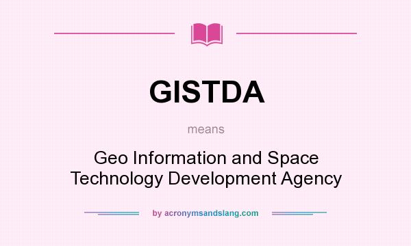 What does GISTDA mean? It stands for Geo Information and Space Technology Development Agency