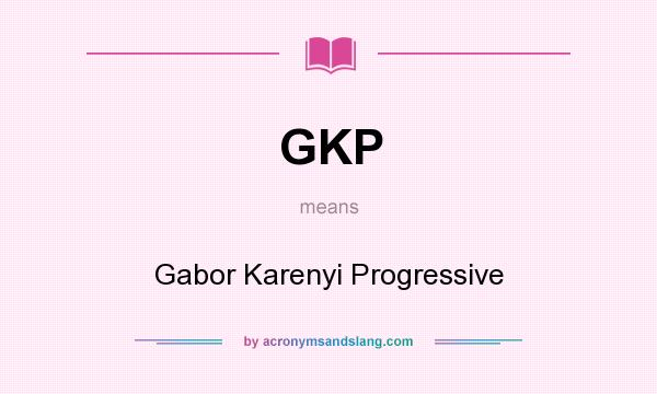 What does GKP mean? It stands for Gabor Karenyi Progressive
