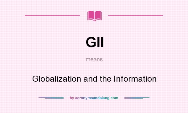 What does GII mean? It stands for Globalization and the Information