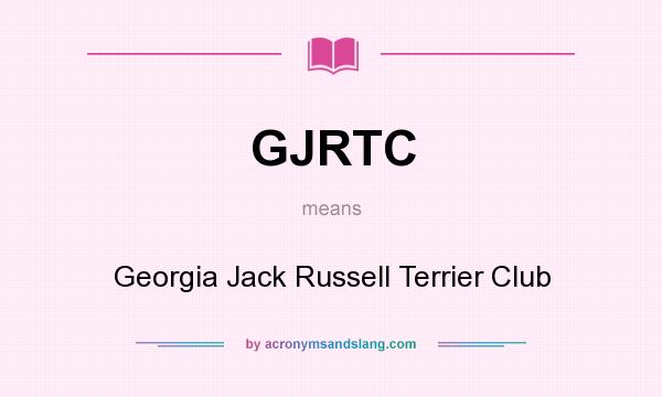 What does GJRTC mean? It stands for Georgia Jack Russell Terrier Club