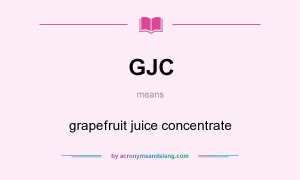 What does GJC mean? It stands for grapefruit juice concentrate