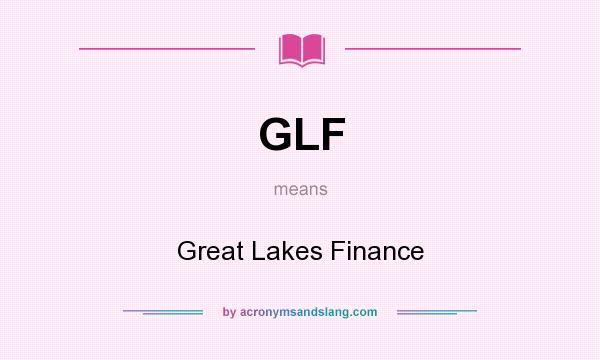 What does GLF mean? It stands for Great Lakes Finance