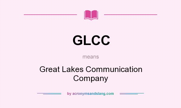 What does GLCC mean? It stands for Great Lakes Communication Company
