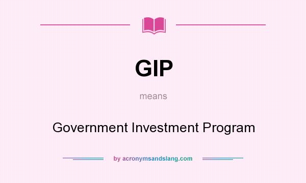 What does GIP mean? It stands for Government Investment Program