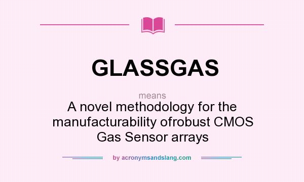 What does GLASSGAS mean? It stands for A novel methodology for the manufacturability ofrobust CMOS Gas Sensor arrays