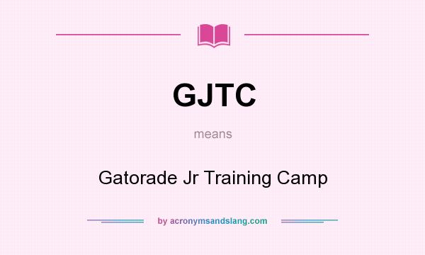 What does GJTC mean? It stands for Gatorade Jr Training Camp