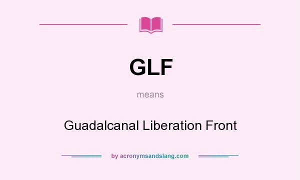 What does GLF mean? It stands for Guadalcanal Liberation Front