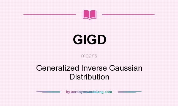 What does GIGD mean? It stands for Generalized Inverse Gaussian Distribution