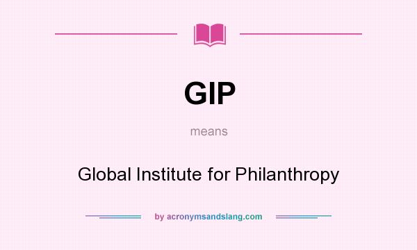 What does GIP mean? It stands for Global Institute for Philanthropy