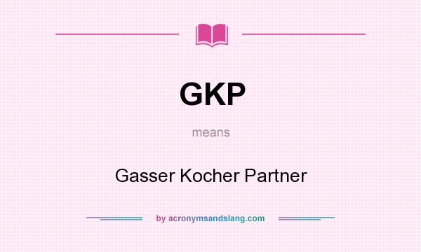 What does GKP mean? It stands for Gasser Kocher Partner